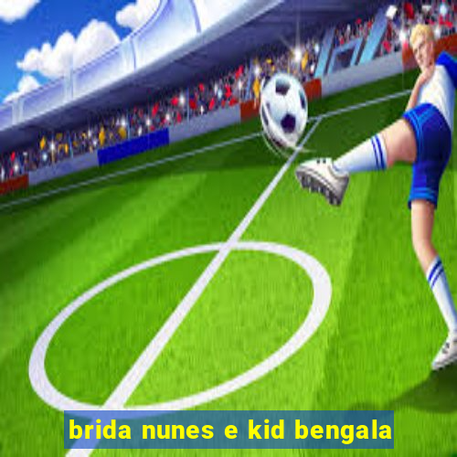 brida nunes e kid bengala